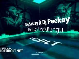 Blq Swizzy - iMiss Call YoMlungu Ft Dj Peekay