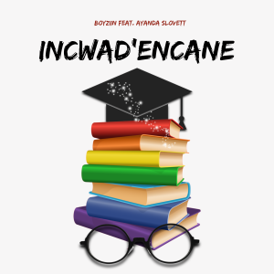 Boyziin - Incwad'encane Ft. Ayanda Slovett