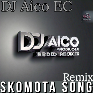 DJ Aico EC - Skomota Song Remix 