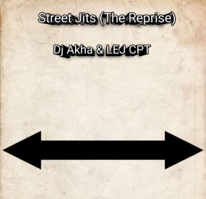 DJ Akha & LEJ CPT - Street Jits (The Reprise) 