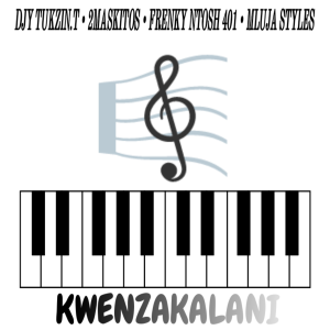 Djy Tukzin.T, 2MASKITOS, Frenky Ntosh 401 & Mluja Styles - Kwenzakalani 