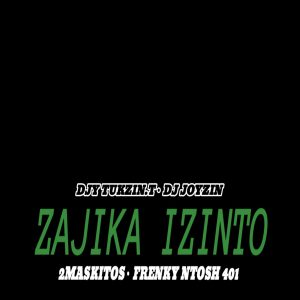 Djy Tukzin.T, DJ Joyzin, 2MASKITOS & Frenky Ntosh 401 - Zajika Izinto 