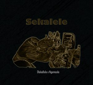 Dlaladlala & Ngamoola - Sekalele