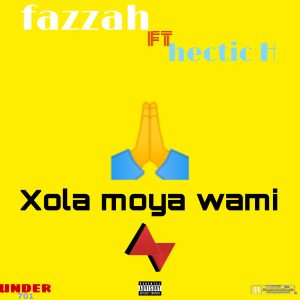 Fazzah - Xola moya wami Ft Hectic H