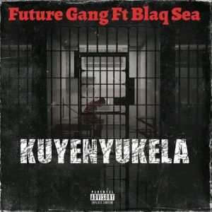 Future Gang - kuyenyukela Ft Blaq Sea