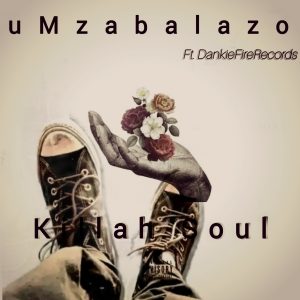 Killah Soul - uMzabalazo Ft DankieFireRecords