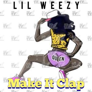 Lil Weezy - Make It Clap (PROD. BY TEEY DEEP) 