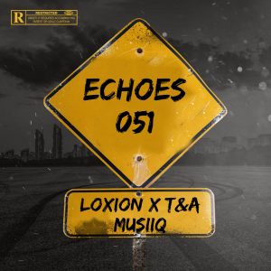 Loxion & T&A Musiiq - Echoes051 