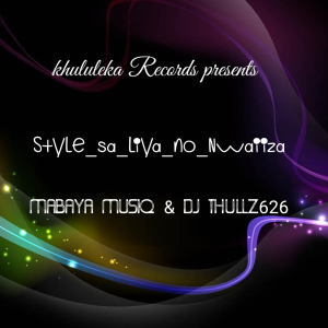 MaBaya MusiQ & Dj thullz626 - Style Sa Liya No Nwaiiza