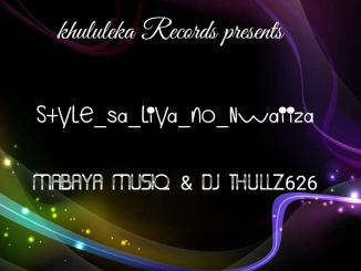 MaBaya MusiQ & Dj thullz626 - Style Sa Liya No Nwaiiza