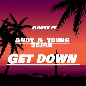 P.rose - Get down Ft ANDY & YOUNG SEJAH