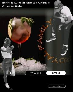 Royal Fam - Tywala bam Ft Buhle Rsa & SA KIDD × Jbaby × Ayla × Lufectar snm