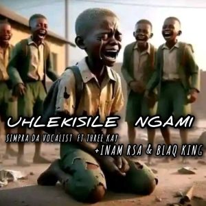 Simpra Da Vocalist - Hlekisile ngami Ft Three kay & Inam Rsa and BlaQ KinG