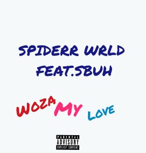 Spiderr WRLD - Woza My Love Ft. Sbuh