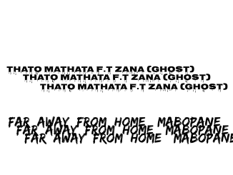 Thato Mathata - FAR AWAY FROM HOME (MABOPANE) Ft Zana (Ghost)