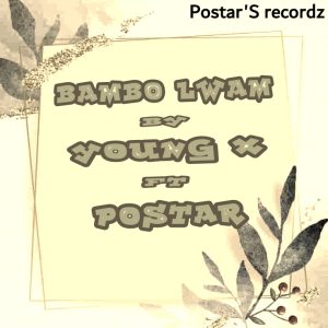 Young & Ngom'phi lo line - BAMBO LWAM Ft Postar De Cullest