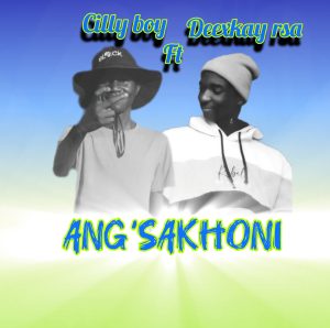 Cilly boy - Ang'sakhoni Ft Deexkay rsa