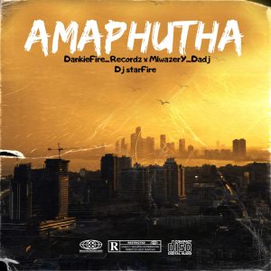 DankieFireRecord'Boyz - AMAPHUTHA 