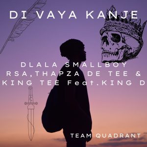 Dlala smallboy Rsa - DI VAYA KANJE Ft King Tee & King D & Thapza De Tee