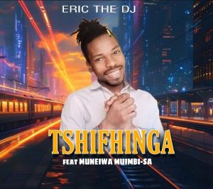 Eric de dj SA - Tshifhinga Ft Munei Muimbi