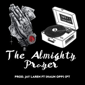 Jay Laren - The Almighty Prayer Ft Shaun Opps CPT