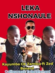 Kayumba CK Zambia - Leka Nshonaule Ft Zed Bernard