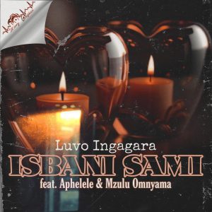 LUVO Ingagara - Isbani Sami Ft Aphelele & Mzulu Omnyama