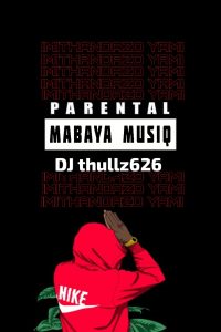 MaBaya MusiQ & Dj thullz626 - Imithandazo Yami 