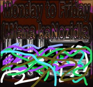 Mfana kaNozidla - Monday to Friday 