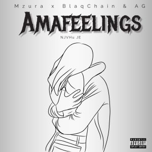 Mzura - Amafeelings Ft BlaqChain & A Gee