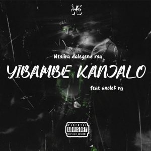 Ntsiira Dalegend - YIBAMBE KANJALO Ft AncleK rg