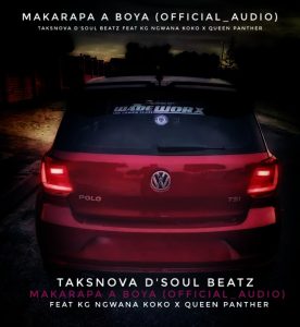 Taksnova D'soul Beatz - Makarapa A Boya Ft KG Ngwana Koko & Queen Panther 