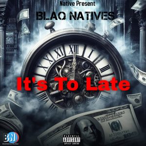 BlaQ Natives - It's To Late Ft MalacoStar