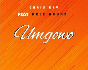 Chriskey - Umgowo Ft Melz Bruno