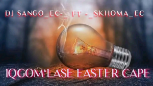 DJ Sango Ec - IGQOM'LASE EASTERN CAPE Ft DJ Skhoma Ec 