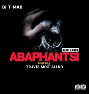 DJ T-Max - ABAPHANTSI Ft. Travis Moolliano 