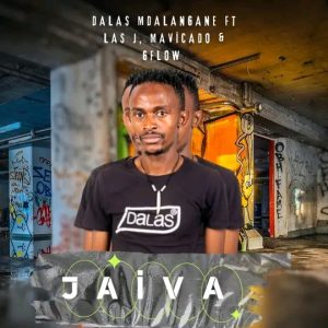 Dalas Mdalangwane - Jaiva Ft Gflow,LasJ & Mavicado 