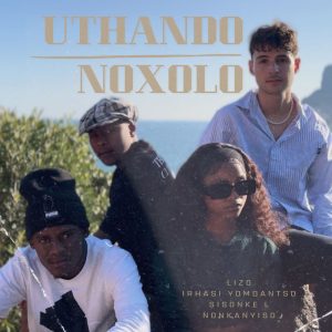 Lizo x IRhasi Yomdantso x Sisonke L x Nonkanyiso - UThando Noxolo 