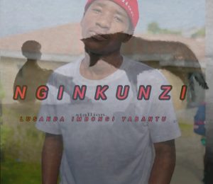 Lusanda imbongi Yabantu - Nginkunzi 