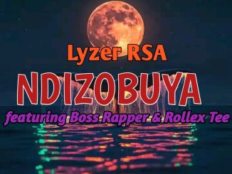 Lyzer RSA - Ndizobuya Ft BossRapper & Rollex Tee