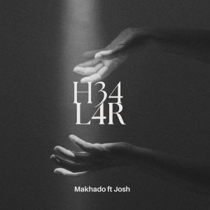 Makhado - H34L3R Ft Josh 