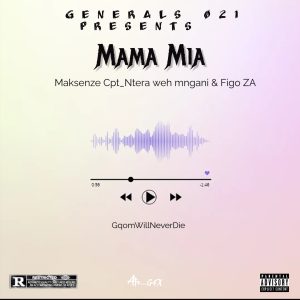 Maksenze Cpt_Ntera weh mngani & Figo ZA - Mama Mia ! (General's 021) 