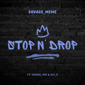 Savage_Meme - STOP N' DROP Ft Young_MK & MJ_s