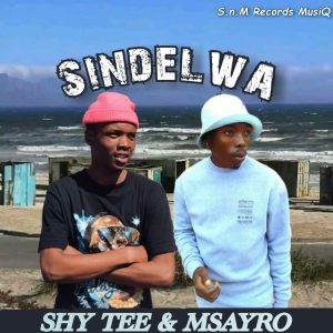 Shy Tee & Msayro - Sindelwa 