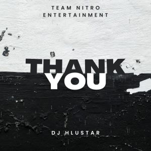 TEAM NITRO ENTERTAINMENT - THANK YOU Ft DJ HLUSTAR 