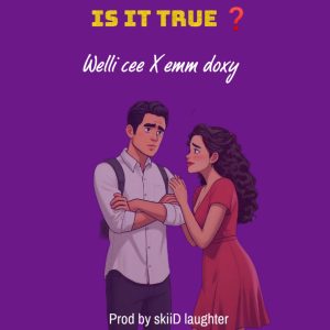 Welli cee X Emm Doxy - Is it true 