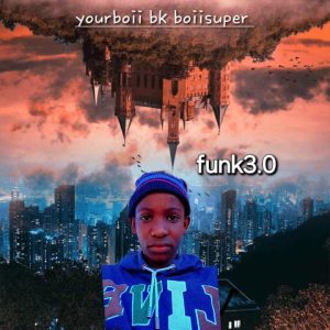 Yourboii bk boiisuper - Funk3.0 