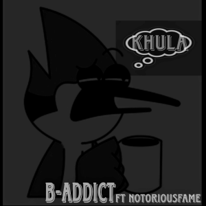 B-Addict - Khula Ft Notoriousfame