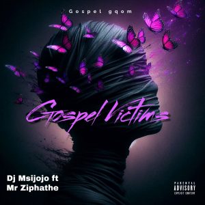 Dj Msijojo - Gospel Victims Ft Mr Ziphathe 