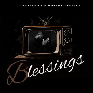 Dj Ntsira - Blessings Ft Moxion deep 